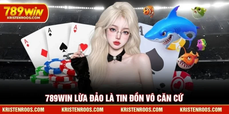 789WIN lừa đảo là tin đồn vô căn cứ 789WIN lừa đảo là tin đồn vô căn cứ