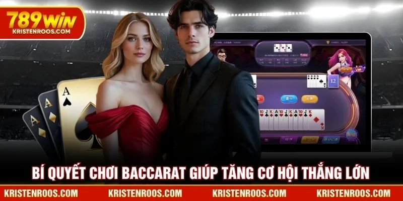 Baccarat 789WIN Chinh Phục Đỉnh Cao Cá Cược Hiệu Quả Nhất 3 Bí quyết chơi Baccarat 789WIN giúp tăng cơ hội thắng lớn