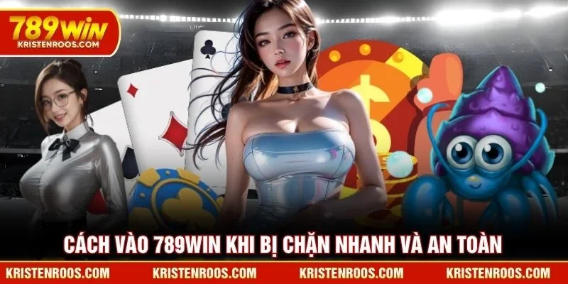 Cách vào 789WIN khi bị chặn nhanh và an toàn Cách vào 789WIN khi bị chặn nhanh và an toàn