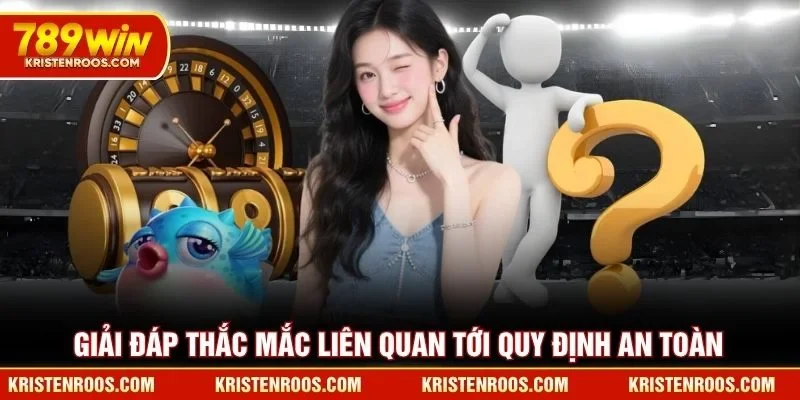 Giải đáp thắc mắc liên quan tới quy định an toàn 789WIN