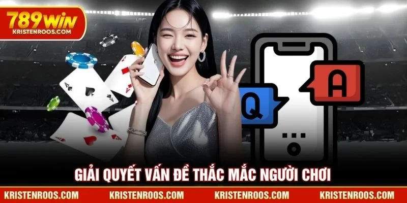 Đại Lý 789WIN - Cơ Hội Nhận Hoa Hồng Khủng Hàng Tháng 4 Giải quyết vấn đề thắc mắc người chơi 789WIN