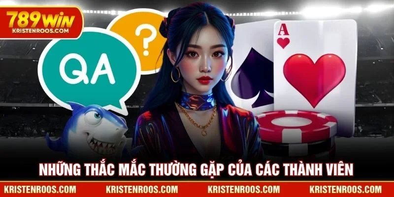 789WIN Lừa Đảo - Sự Thật Về Tin Đồn Thất Thiệt Năm 2026 5 Những thắc mắc thường gặp của các thành viên 789WIN