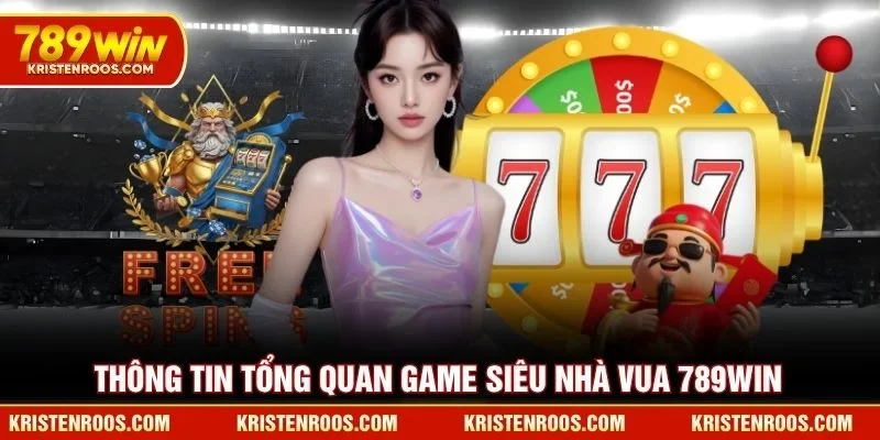 Thông tin tổng quan game siêu nhà vua 789WIN Thông tin tổng quan game siêu nhà vua 789WIN