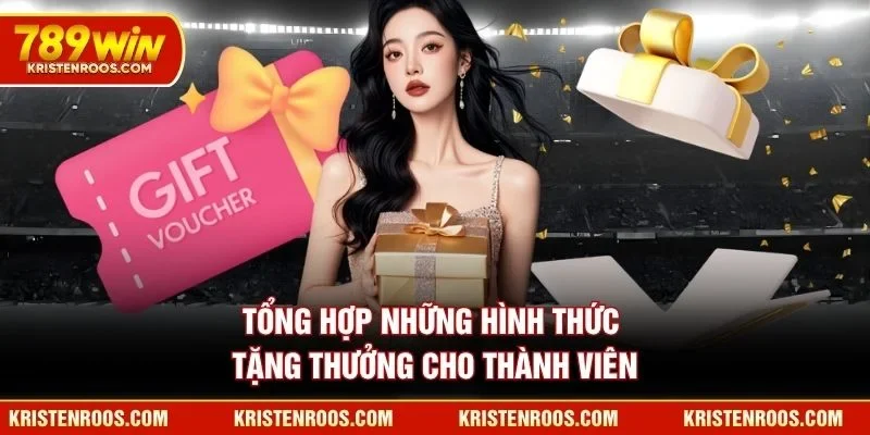 Khuyến Mãi 789WIN - Tổng Hợp Các Chương Trình Ưu Đãi Lớn 4 Tổng hợp những hình thức tặng thưởng cho thành viên 789WIN