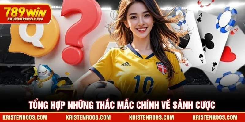 Câu Hỏi Thường Gặp 789WIN - Cập Nhật Quy Định Mới Nhất 3 Tổng hợp những thắc mắc chính về sảnh cược 789WIN